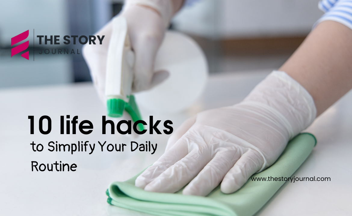 10 Life Hacks to Simplify Your Daily Routine