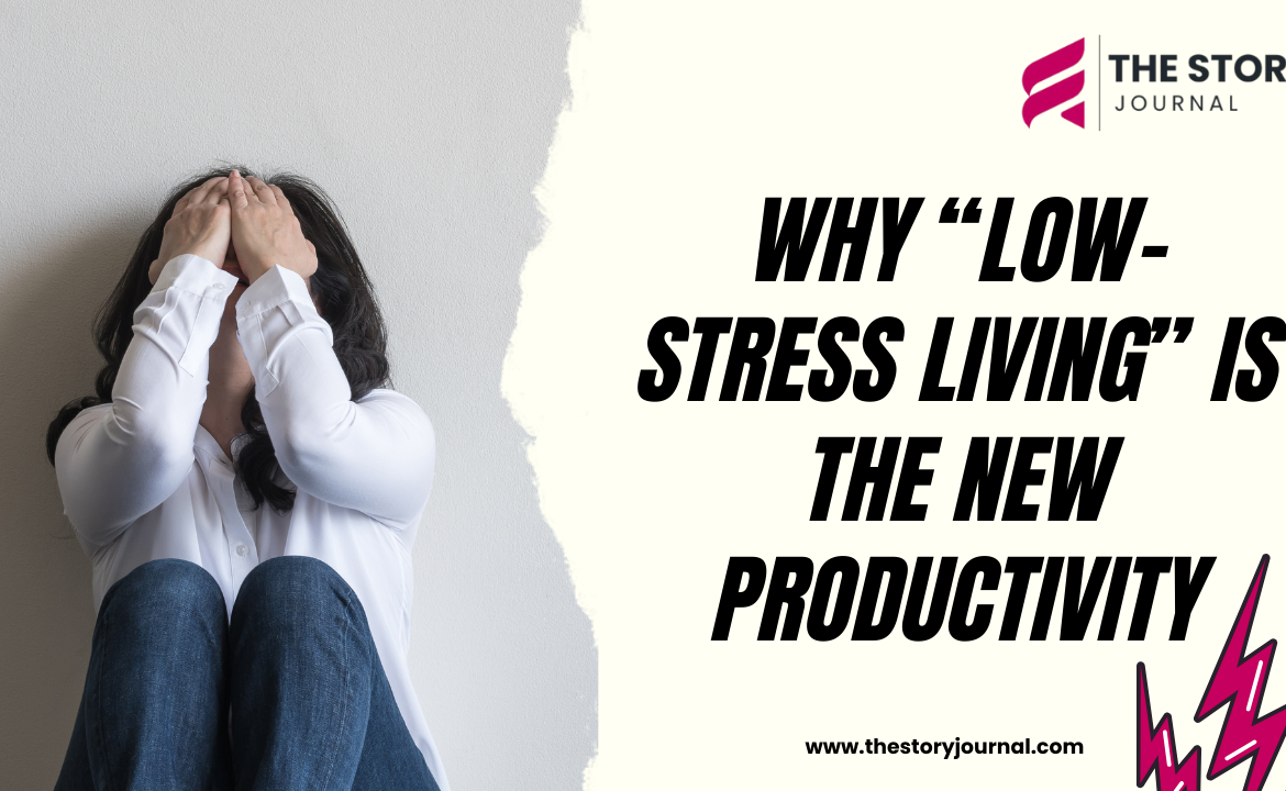 Low-Stress Living: The New Definition of Productivity