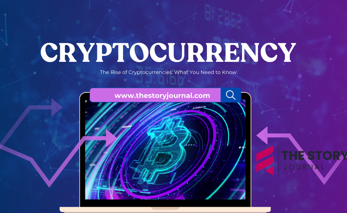 The Rise of Cryptocurrencies: What You Need to Know