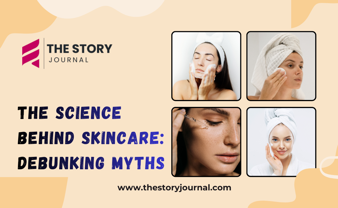 The Science Behind Skincare: Debunking Myths