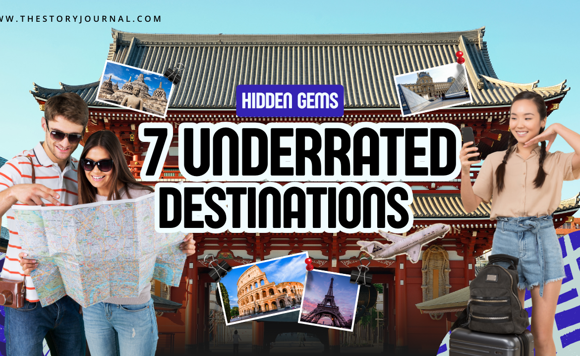 Hidden Gems: 7 Underrated Destinations to Visit in